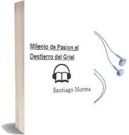 Descargar AudioLibro Milenio de Pasion: El Destierro del Grial de Santiago Morata año 2006