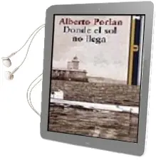 Descargar AudioLibro Donde el sol no Llega (Finalista Premio Quiñones 2006) de Alberto Porlan año 2006