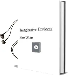 Descargar AudioLibro Imaginative Projects de Matt Wicks año 2006