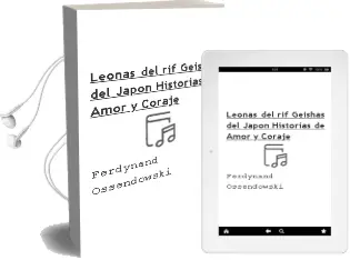 Descargar AudioLibro Leonas del Rif, Geishas del Japon: Historias de Amor y Coraje de Ferdynand Ossendowski año 2006