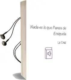 Descargar AudioLibro Nada es lo que Parece de Enriqueta De La Cruz año 2007