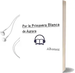Descargar AudioLibro Por la Primavera Blanca de Aurora De Albornoz año 2007