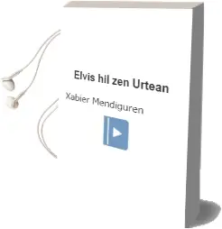 Descargar AudioLibro Elvis hil zen Urtean de Xabier Mendiguren año 2007
