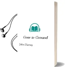 Descargar AudioLibro Gone to Ground de John Harvey año 2007