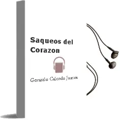 Descargar AudioLibro Saqueos del Corazon de Gonzalo Calcedo Juanes año 2007