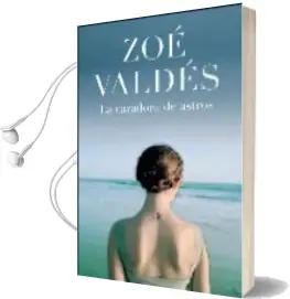 Descargar AudioLibro La Cazadora de Astros de Zoe Valdes año 2007