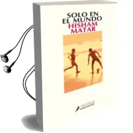Descargar AudioLibro Solo en el Mundo de Hisham Matar año 2007