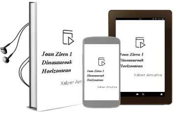 Descargar AudioLibro Joan Ziren. 1.-Dinosauroak Horizontean de Xabier Amuriza año 2007
