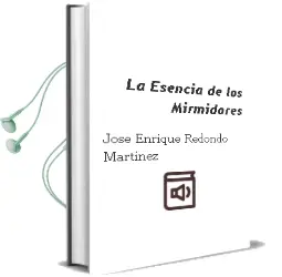 Descargar AudioLibro La Esencia de los Mirmidores de Jose Enrique Redondo Martinez año 2007