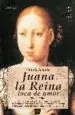 AudioLibro Juana la Reina, Loca de Amor: Europa, S.Xv y Xvi. Juana i de Castilla, Traicionada por Todos, Vive Apasionadamente una Tragicahistoria de Amor, Ambiciones y Soledad de Yolanda Scheuber