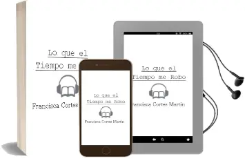 Descargar AudioLibro Lo que el Tiempo me Robo de Francisca Cortes Martin año 2007