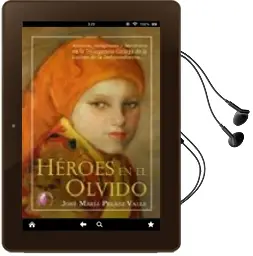 Descargar AudioLibro Heroes en el Olvido: Amores, Venganzas y Heroismo en la Insurgenc ia Gallega de la Guerra de la Independencia de Jose Maria Pelaez Valle año 2008