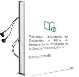 Descargar AudioLibro Valdargar: Tragicomedia del Desarraigo (vi Edicion de Premios de de Investigacion de la Serena. Creacion Literaria) de Benito Estrella año 2008