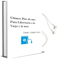 Descargar AudioLibro Ultimos Dias de una Puta Libertaria o la Vieja y la mar de Cesar Lopez Llera año 2008