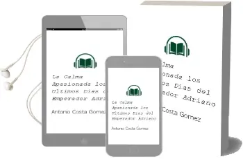 Descargar AudioLibro La Calma Apasionada: Los Ultimos Dias del Emperador Adriano de Antonio Costa Gomez año 2008
