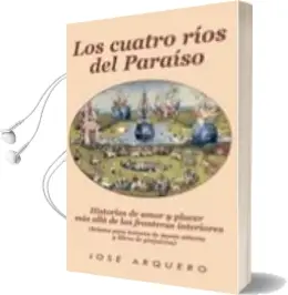 Descargar AudioLibro Los Cuatro Rios del Paraiso: Historias de Amor y Placer mas Alla de las Fronteras Interiores de Arquero Hidalgo Jose año 2008
