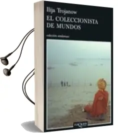 Descargar AudioLibro El Coleccionista de Mundos de Ilija Trojanow año 2008