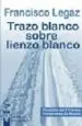 AudioLibro Trazo Blanco Sobre Lienzo Blanco (Finalista del i Premio Irrevere Ntes de Novela) de Francisco Legaz