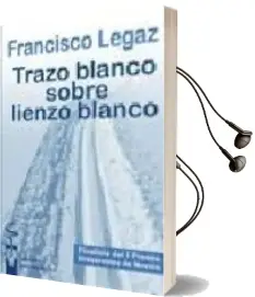 Descargar AudioLibro Trazo Blanco Sobre Lienzo Blanco (Finalista del i Premio Irrevere Ntes de Novela) de Francisco Legaz año 2008