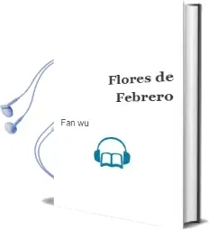Descargar AudioLibro Flores de Febrero de Fan Wu año 2008