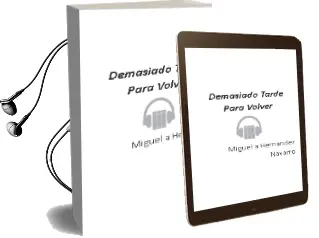 Descargar AudioLibro Demasiado Tarde para Volver de Miguel A. Hernandez Navarro año 2008
