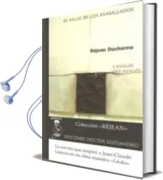 Descargar AudioLibro El Valle de los Avasallados de Rejean Ducharme año 2009