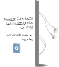 Descargar AudioLibro Relatos en Corto i: Para Lectores Inteligentes con Prisa de Jose Manuel Fernandez Arguelles año 2009