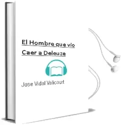 Descargar AudioLibro El Hombre que vio Caer a Deleuze de Jose Vidal Valicourt año 2009