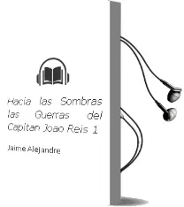 Descargar AudioLibro Hacia las Sombras: Las Guerras del Capitan Joao Reis (1) de Jaime Alejandre año 2009