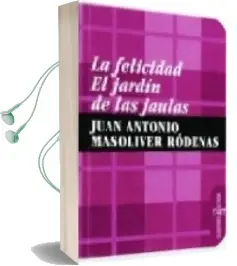 Descargar AudioLibro La Felicidad: El Jardin de las Jaulas de Juan Antonio Masoliver Rodenas año 2009
