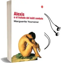 Descargar AudioLibro Alexis o el Tratado del Inutil de Marguerite Yourcenar año 2009