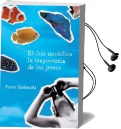 Descargar AudioLibro El Frio Modifica la Trayectoria de los Peces de Pierre Szalowski año 2009