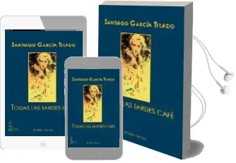 Descargar AudioLibro Todas las Tardes Cafe de Santiago Garcia Tirado año 2009