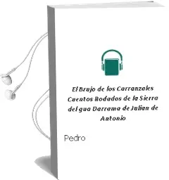Descargar AudioLibro El Brujo de los Carranzales: Cuentos Rodados de la Sierra del gua Darrama de Julian De Antonio De Pedro año 2009