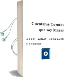 Descargar AudioLibro Cuentame Cuentos que soy Mayor de Jose Luis Gonzalez Caceres año 2009