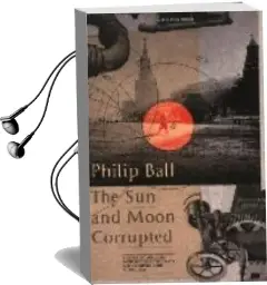 Descargar AudioLibro The sun and the Moon Corrupted de Philip Ball año 2009