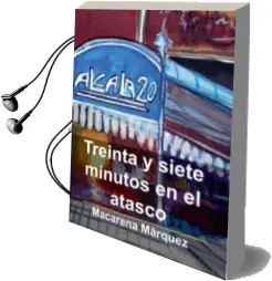 Descargar AudioLibro Treinta y Siete Minutos en el Atasco de Macarena Marquez Jurado año 2010