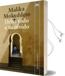 Descargar AudioLibro Debo Todo a tu Olvido de Malika Mokeddem año 2010