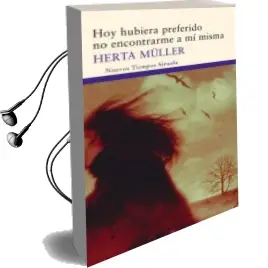 Descargar AudioLibro Hoy Hubiera Preferido no Encontrarme a mi Misma de Herta Muller año 2010