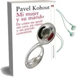Descargar AudioLibro Mi Mujer y su Marido: De Como me Quede sin Casa, sin Esposa y sin Partido Comunista de Pavel Kohout año 2010