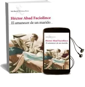 Descargar AudioLibro El Amanecer de un Marido de Hector Abad Faciolince año 2010