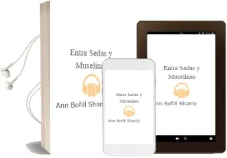 Descargar AudioLibro Entre Sedas y Muselinas de Ann Bofill Shanly año 2010