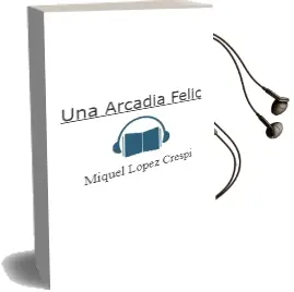 Descargar AudioLibro Una Arcadia Feliç de Miquel Lopez Crespi año 2010