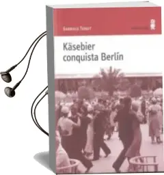 Descargar AudioLibro Käsebier Conquista Berlin de Gabriele Tergit año 2010