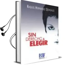 Descargar AudioLibro Sin Derecho a Elegir de Raquel Hernandez Gonzalez año 2010