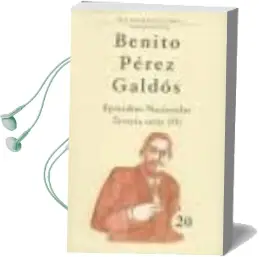 Descargar AudioLibro Episodios Nacionales. Tercera Serie (Ii) de Benito Perez Galdos año 2010
