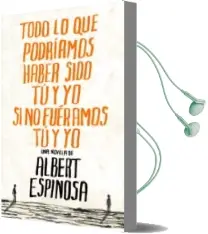 Descargar AudioLibro Todo lo que Podriamos Haber Sido tu y yo si no Fueramos tu y yo de Albert Espinosa año 2010