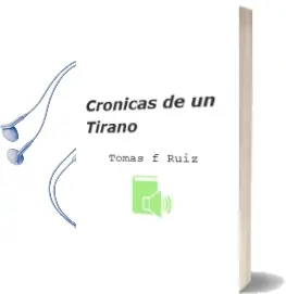 Descargar AudioLibro Cronicas de un Tirano de Tomás F. Ruiz año 2010