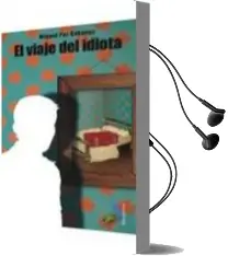 Descargar AudioLibro El Viaje del Idiota de Miguel Paz Cabanas año 2010