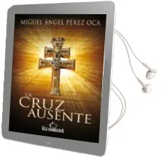 Descargar AudioLibro La Cruz Ausente de Miguel Angel Perez Oca año 2010